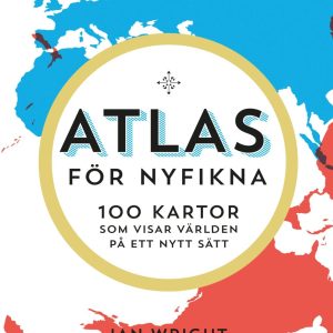 Atlas för nyfikna : 100 kartor som visar världen på ett nytt sätt